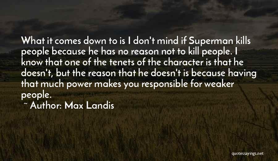 Max Landis Quotes: What It Comes Down To Is I Don't Mind If Superman Kills People Because He Has No Reason Not To