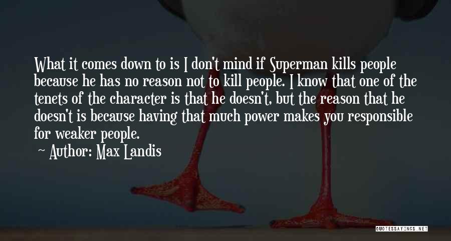 Max Landis Quotes: What It Comes Down To Is I Don't Mind If Superman Kills People Because He Has No Reason Not To