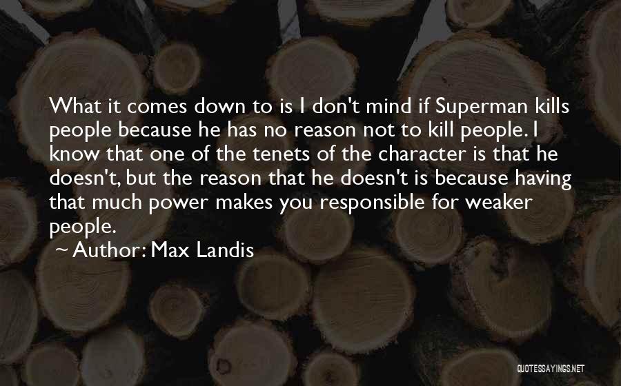 Max Landis Quotes: What It Comes Down To Is I Don't Mind If Superman Kills People Because He Has No Reason Not To