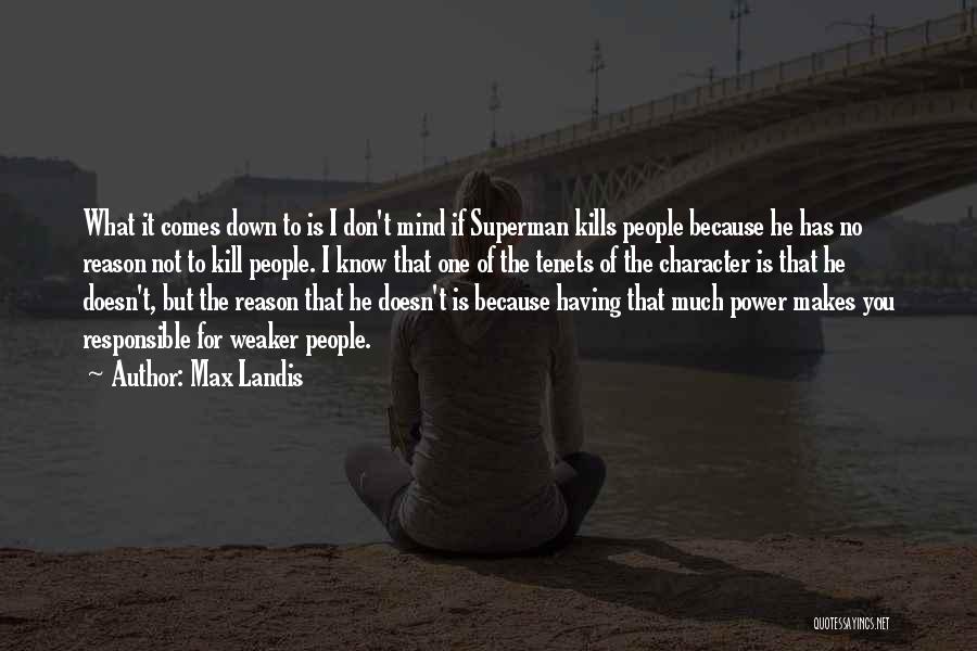 Max Landis Quotes: What It Comes Down To Is I Don't Mind If Superman Kills People Because He Has No Reason Not To