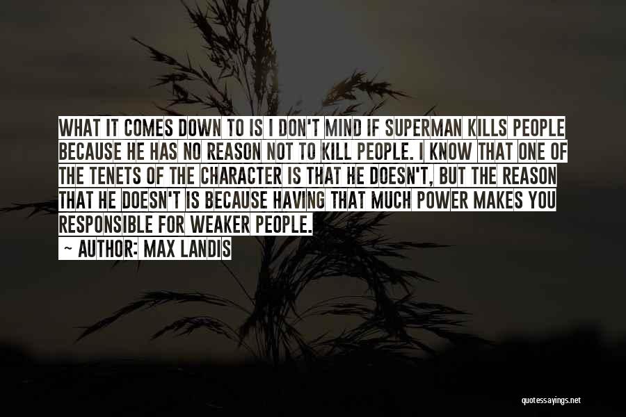 Max Landis Quotes: What It Comes Down To Is I Don't Mind If Superman Kills People Because He Has No Reason Not To