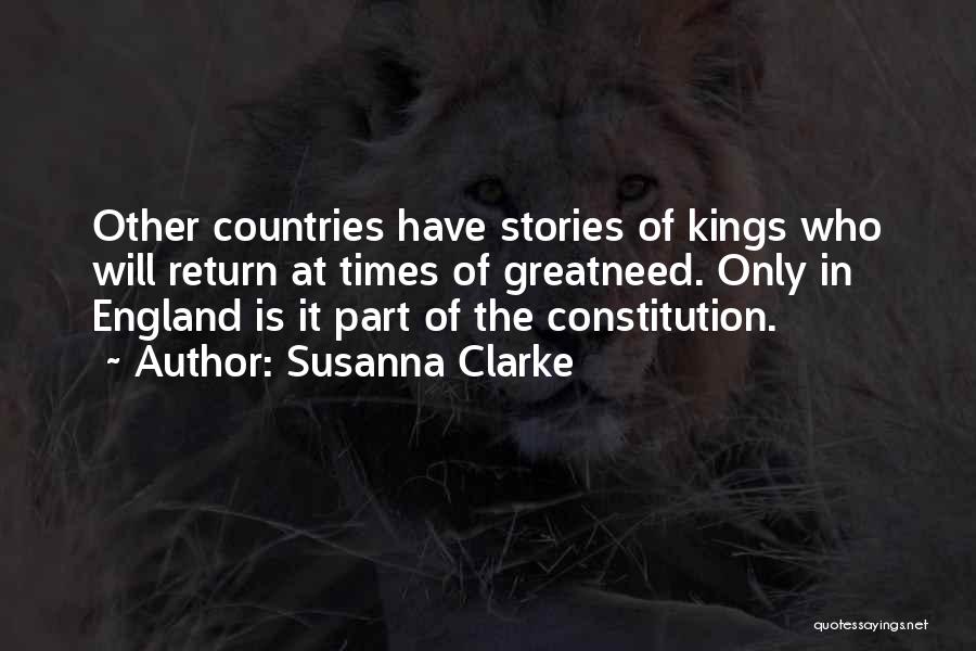 Susanna Clarke Quotes: Other Countries Have Stories Of Kings Who Will Return At Times Of Greatneed. Only In England Is It Part Of