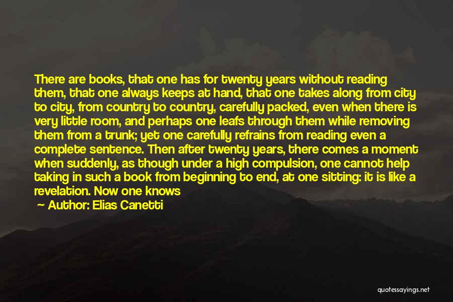 Elias Canetti Quotes: There Are Books, That One Has For Twenty Years Without Reading Them, That One Always Keeps At Hand, That One