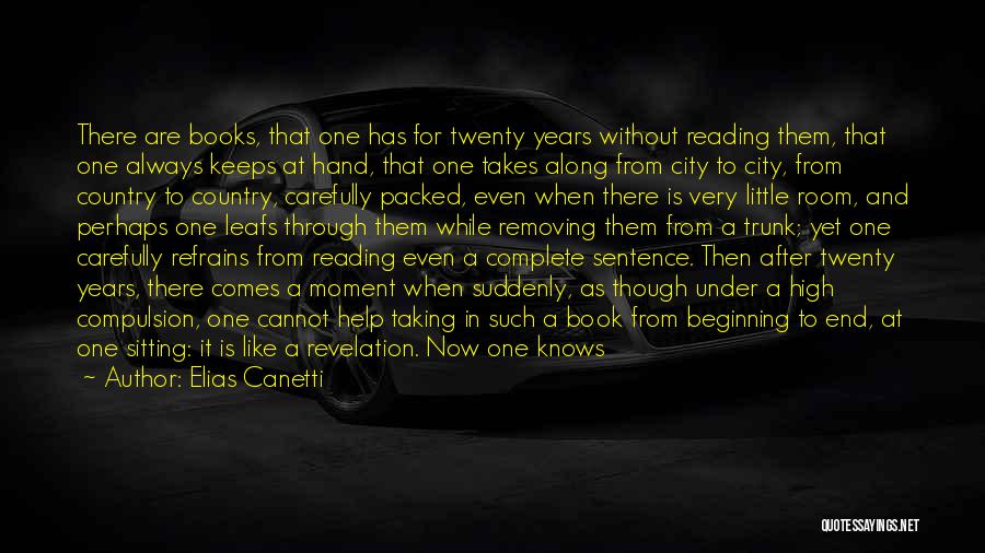 Elias Canetti Quotes: There Are Books, That One Has For Twenty Years Without Reading Them, That One Always Keeps At Hand, That One