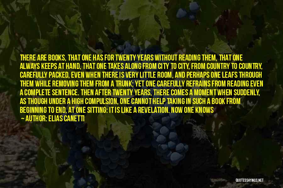 Elias Canetti Quotes: There Are Books, That One Has For Twenty Years Without Reading Them, That One Always Keeps At Hand, That One