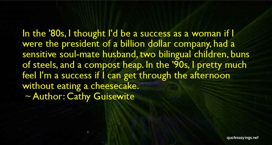 Cathy Guisewite Quotes: In The '80s, I Thought I'd Be A Success As A Woman If I Were The President Of A Billion