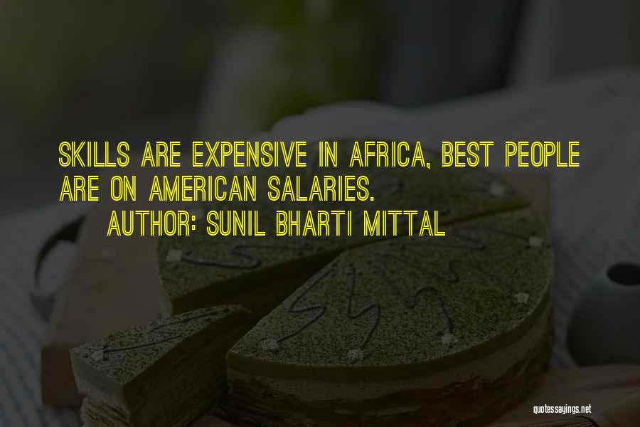 Sunil Bharti Mittal Quotes: Skills Are Expensive In Africa, Best People Are On American Salaries.