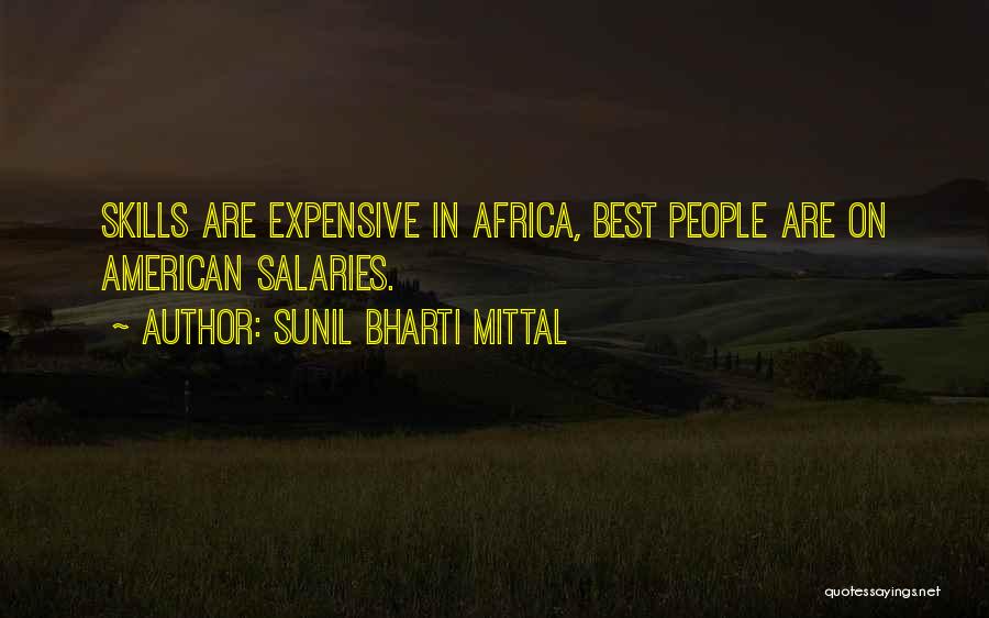 Sunil Bharti Mittal Quotes: Skills Are Expensive In Africa, Best People Are On American Salaries.