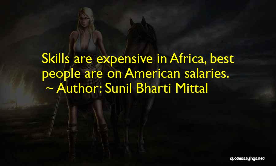Sunil Bharti Mittal Quotes: Skills Are Expensive In Africa, Best People Are On American Salaries.