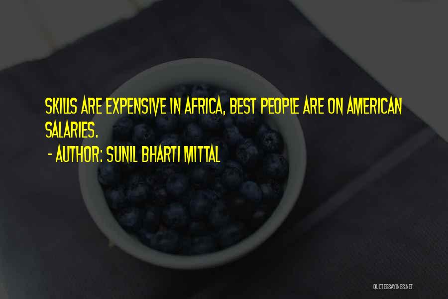 Sunil Bharti Mittal Quotes: Skills Are Expensive In Africa, Best People Are On American Salaries.