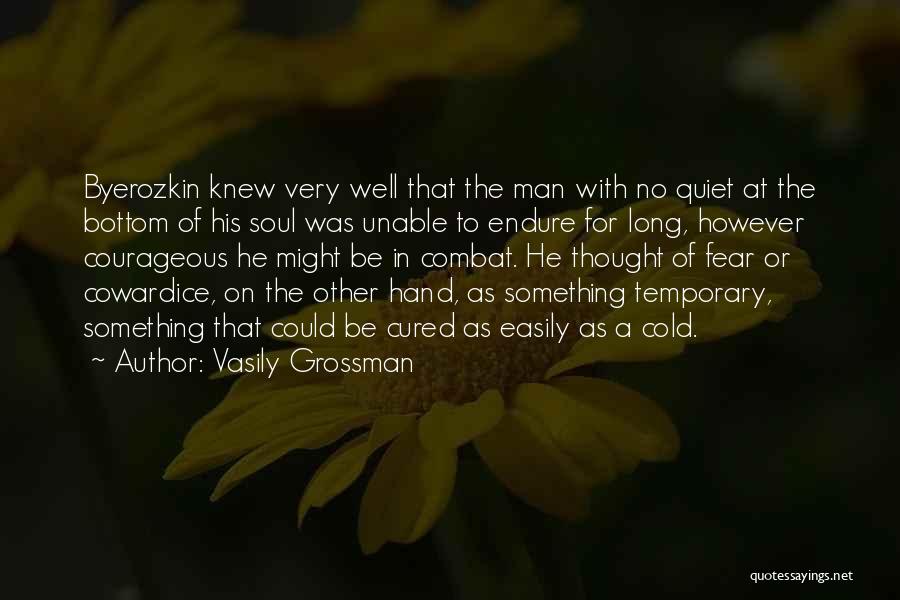 Vasily Grossman Quotes: Byerozkin Knew Very Well That The Man With No Quiet At The Bottom Of His Soul Was Unable To Endure