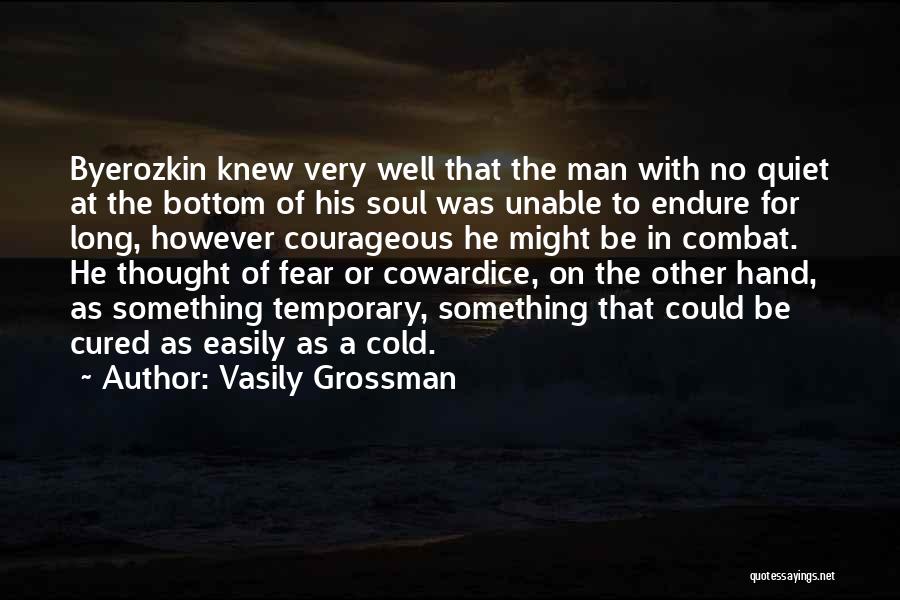 Vasily Grossman Quotes: Byerozkin Knew Very Well That The Man With No Quiet At The Bottom Of His Soul Was Unable To Endure