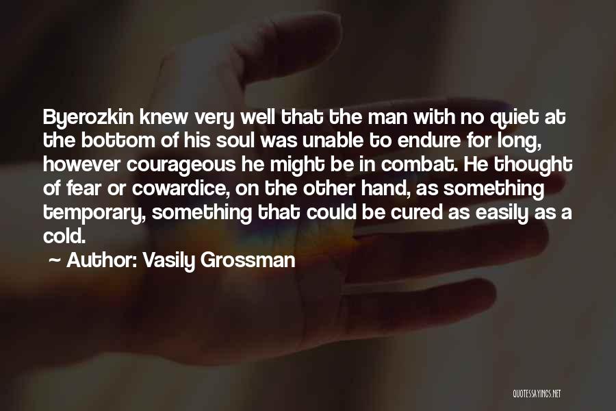 Vasily Grossman Quotes: Byerozkin Knew Very Well That The Man With No Quiet At The Bottom Of His Soul Was Unable To Endure