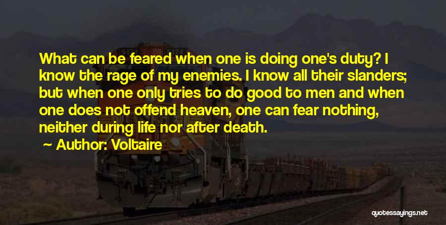 Voltaire Quotes: What Can Be Feared When One Is Doing One's Duty? I Know The Rage Of My Enemies. I Know All