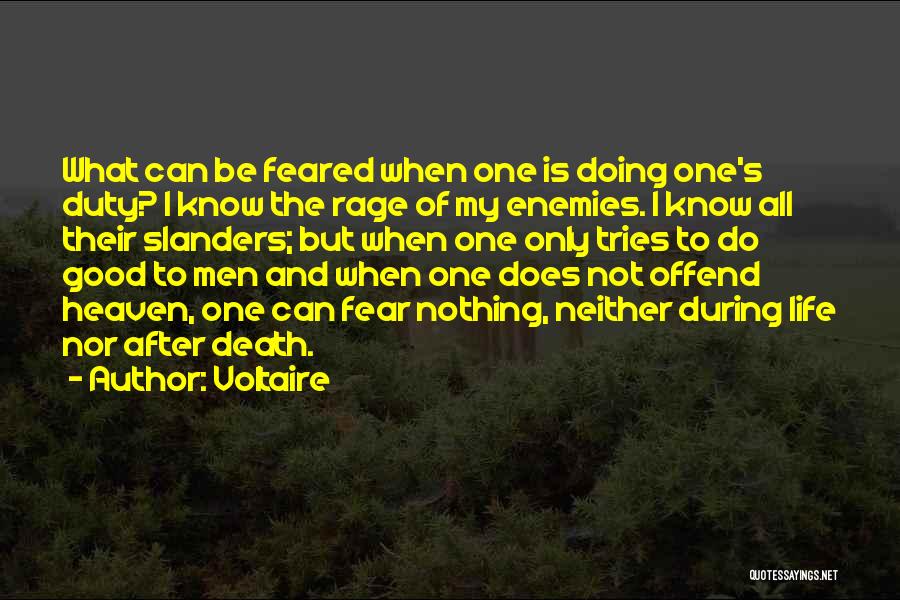 Voltaire Quotes: What Can Be Feared When One Is Doing One's Duty? I Know The Rage Of My Enemies. I Know All