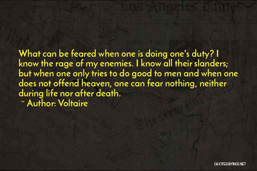Voltaire Quotes: What Can Be Feared When One Is Doing One's Duty? I Know The Rage Of My Enemies. I Know All