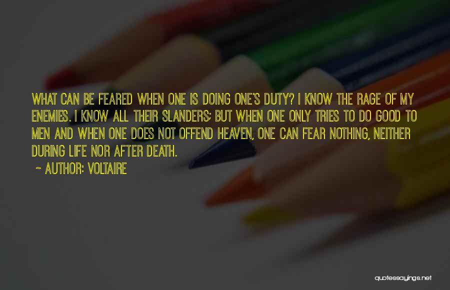 Voltaire Quotes: What Can Be Feared When One Is Doing One's Duty? I Know The Rage Of My Enemies. I Know All