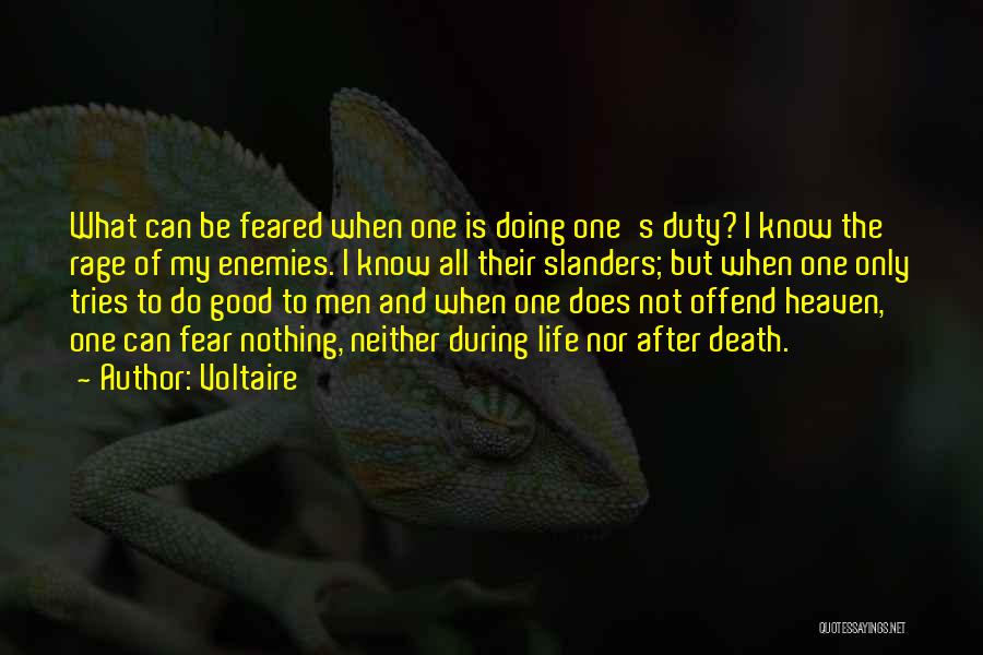 Voltaire Quotes: What Can Be Feared When One Is Doing One's Duty? I Know The Rage Of My Enemies. I Know All