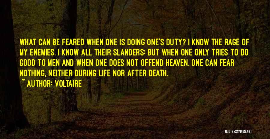 Voltaire Quotes: What Can Be Feared When One Is Doing One's Duty? I Know The Rage Of My Enemies. I Know All