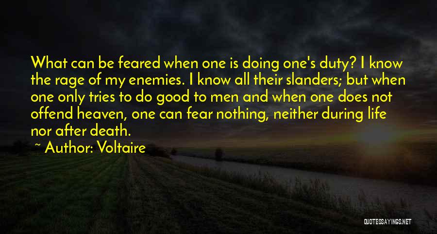 Voltaire Quotes: What Can Be Feared When One Is Doing One's Duty? I Know The Rage Of My Enemies. I Know All