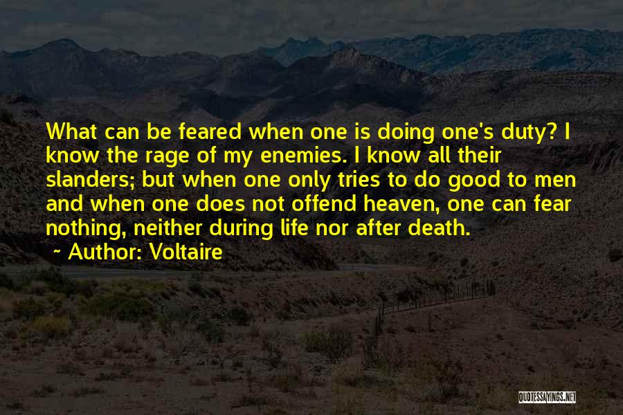 Voltaire Quotes: What Can Be Feared When One Is Doing One's Duty? I Know The Rage Of My Enemies. I Know All