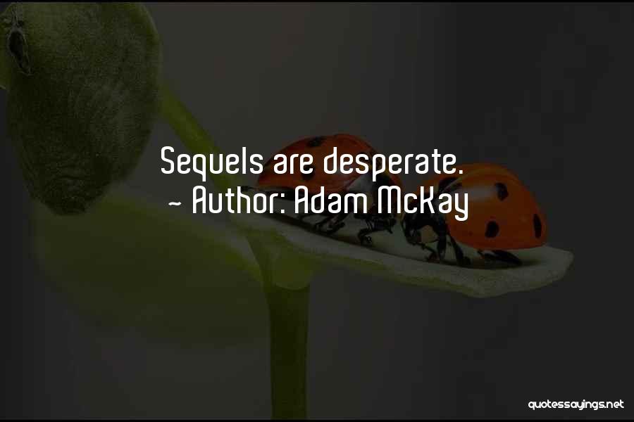 Adam McKay Quotes: Sequels Are Desperate.