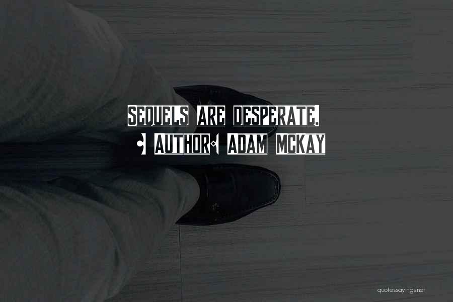 Adam McKay Quotes: Sequels Are Desperate.