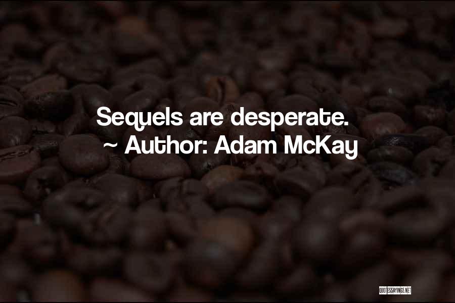 Adam McKay Quotes: Sequels Are Desperate.