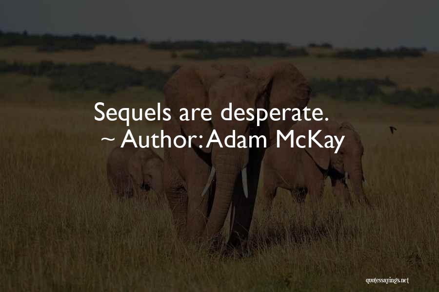 Adam McKay Quotes: Sequels Are Desperate.