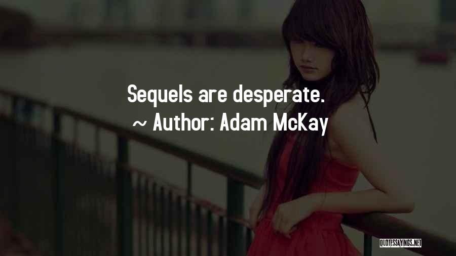 Adam McKay Quotes: Sequels Are Desperate.