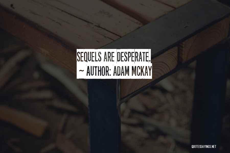 Adam McKay Quotes: Sequels Are Desperate.