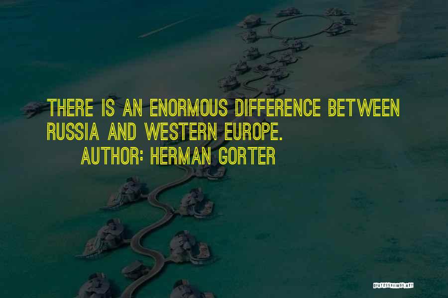Herman Gorter Quotes: There Is An Enormous Difference Between Russia And Western Europe.