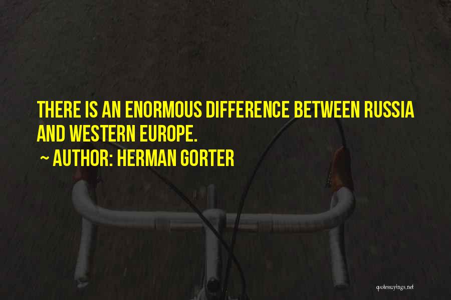 Herman Gorter Quotes: There Is An Enormous Difference Between Russia And Western Europe.