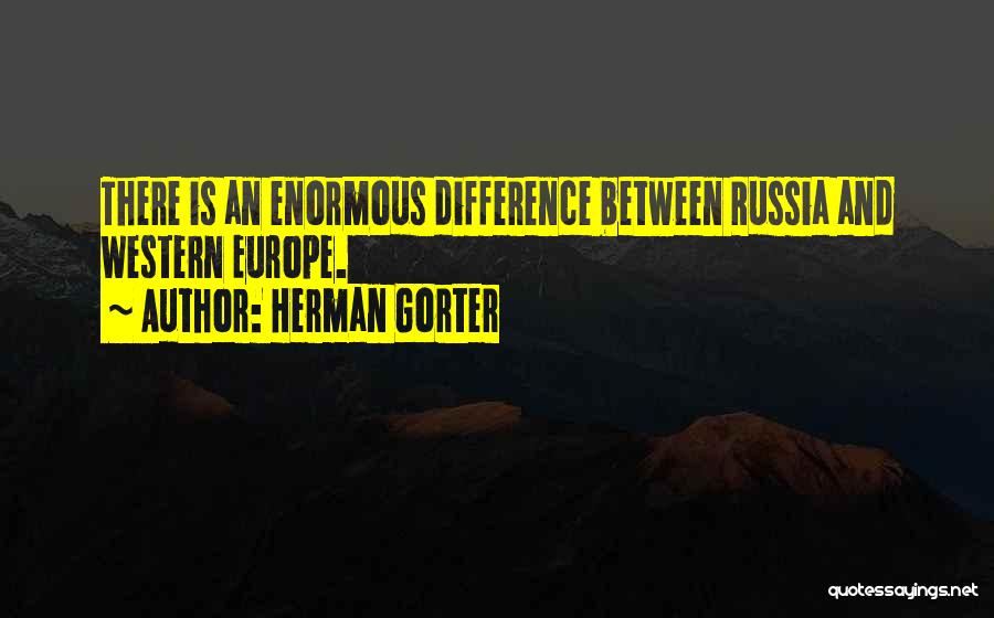 Herman Gorter Quotes: There Is An Enormous Difference Between Russia And Western Europe.