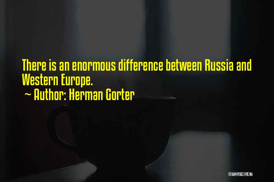 Herman Gorter Quotes: There Is An Enormous Difference Between Russia And Western Europe.