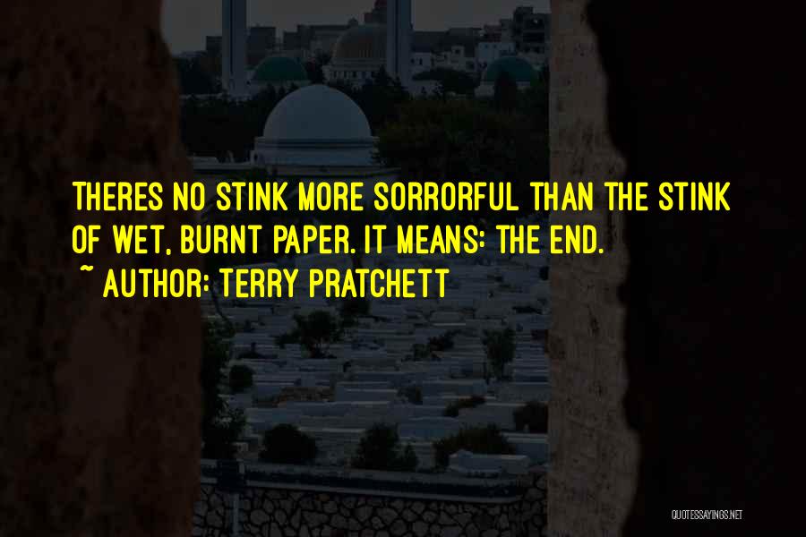Terry Pratchett Quotes: Theres No Stink More Sorrorful Than The Stink Of Wet, Burnt Paper. It Means: The End.