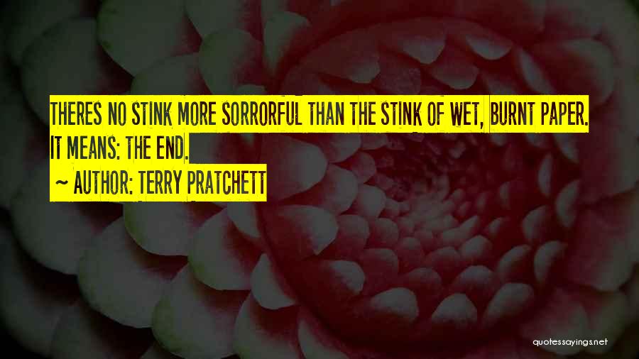 Terry Pratchett Quotes: Theres No Stink More Sorrorful Than The Stink Of Wet, Burnt Paper. It Means: The End.