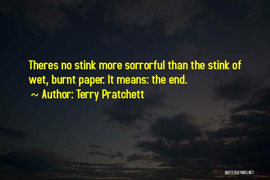 Terry Pratchett Quotes: Theres No Stink More Sorrorful Than The Stink Of Wet, Burnt Paper. It Means: The End.