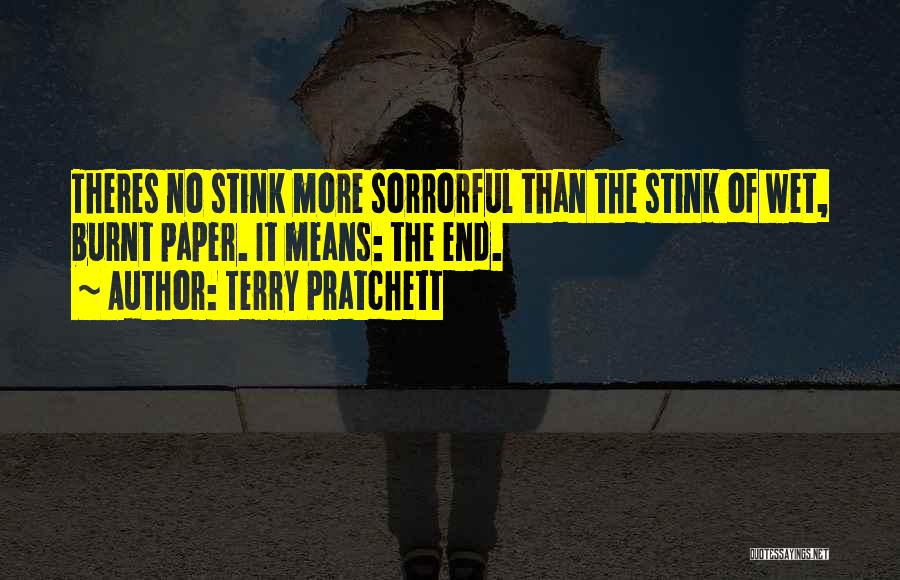 Terry Pratchett Quotes: Theres No Stink More Sorrorful Than The Stink Of Wet, Burnt Paper. It Means: The End.