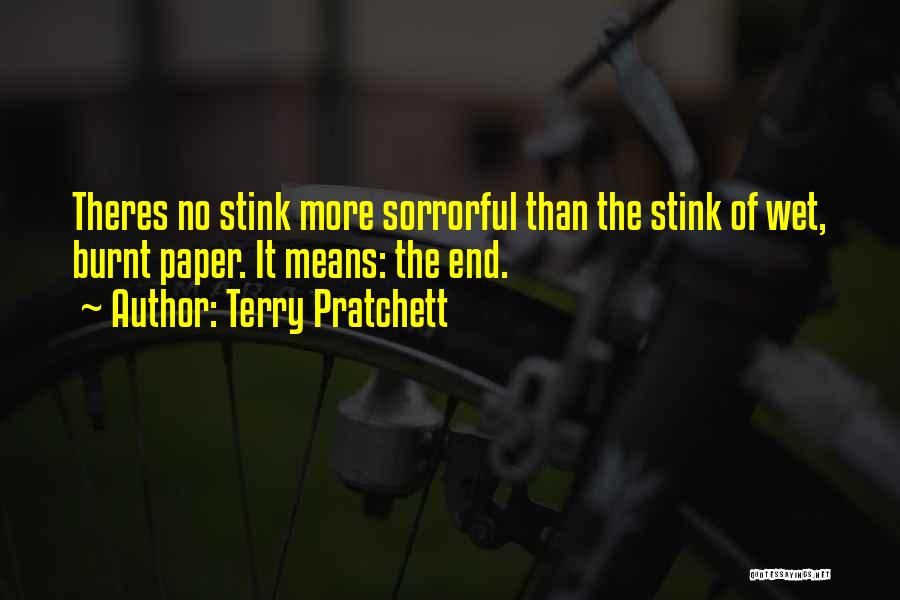 Terry Pratchett Quotes: Theres No Stink More Sorrorful Than The Stink Of Wet, Burnt Paper. It Means: The End.