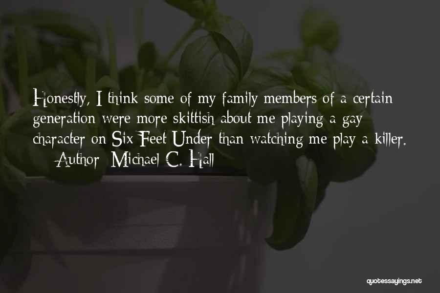 Michael C. Hall Quotes: Honestly, I Think Some Of My Family Members Of A Certain Generation Were More Skittish About Me Playing A Gay