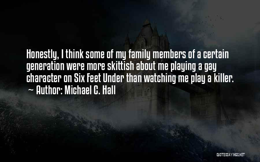 Michael C. Hall Quotes: Honestly, I Think Some Of My Family Members Of A Certain Generation Were More Skittish About Me Playing A Gay