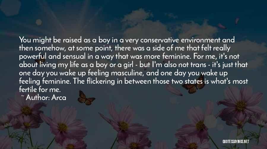 Arca Quotes: You Might Be Raised As A Boy In A Very Conservative Environment And Then Somehow, At Some Point, There Was