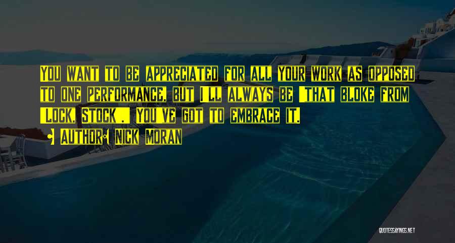 Nick Moran Quotes: You Want To Be Appreciated For All Your Work As Opposed To One Performance, But I'll Always Be 'that Bloke