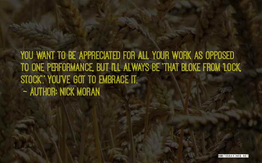 Nick Moran Quotes: You Want To Be Appreciated For All Your Work As Opposed To One Performance, But I'll Always Be 'that Bloke