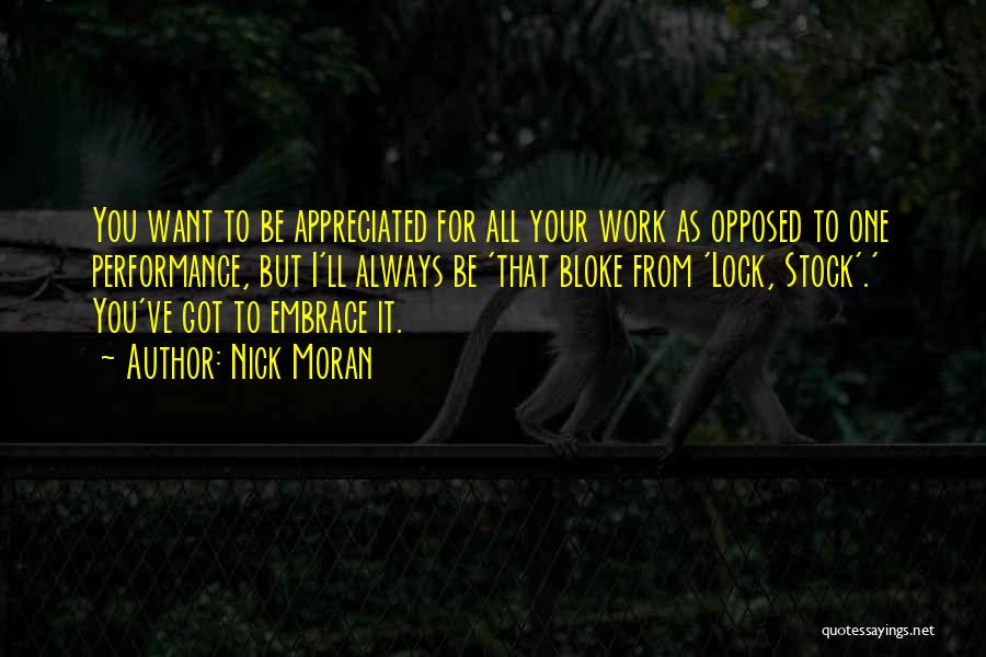 Nick Moran Quotes: You Want To Be Appreciated For All Your Work As Opposed To One Performance, But I'll Always Be 'that Bloke