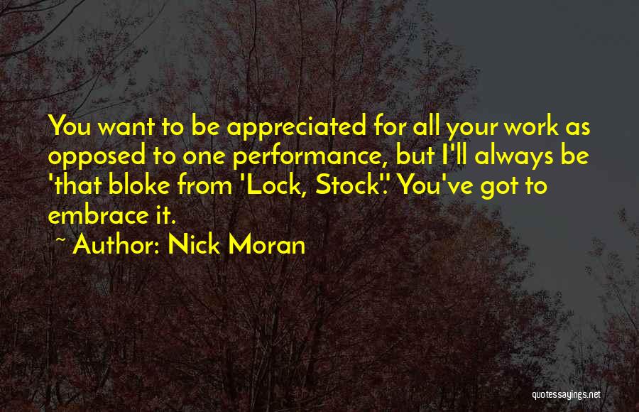 Nick Moran Quotes: You Want To Be Appreciated For All Your Work As Opposed To One Performance, But I'll Always Be 'that Bloke