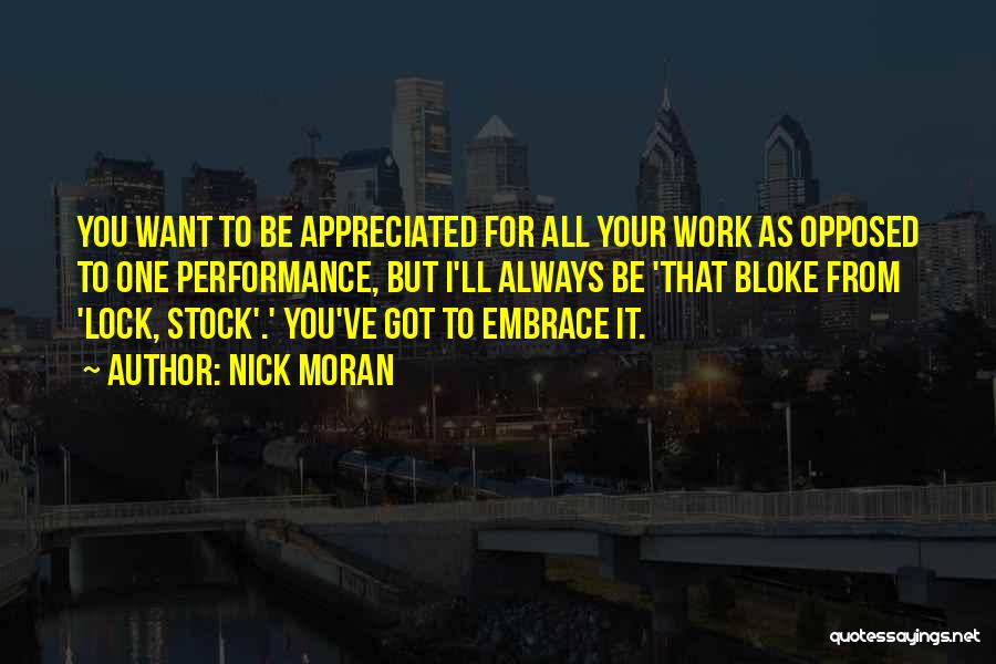 Nick Moran Quotes: You Want To Be Appreciated For All Your Work As Opposed To One Performance, But I'll Always Be 'that Bloke