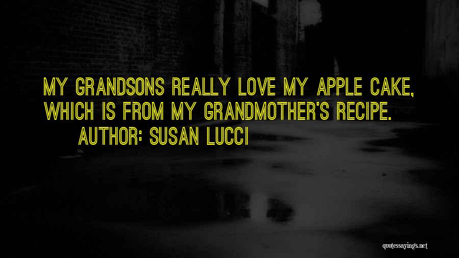 Susan Lucci Quotes: My Grandsons Really Love My Apple Cake, Which Is From My Grandmother's Recipe.