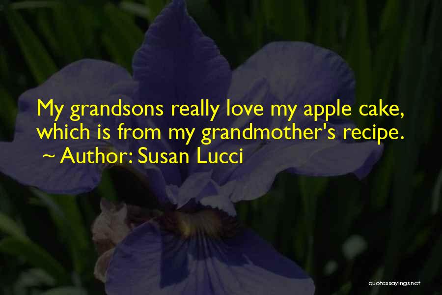 Susan Lucci Quotes: My Grandsons Really Love My Apple Cake, Which Is From My Grandmother's Recipe.